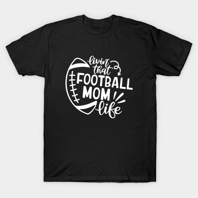 Womens Livin' That Football Mom Life Sports Lover T-Shirt by ArchmalDesign